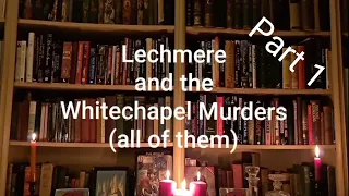 Lechmere and the Whitechapel Murders (all of them) - Part 1