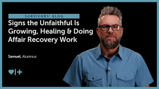 Signs the Unfaithful Is Growing, Healing & Doing Affair Recovery Work