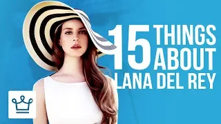 15 Things You Didn’t Know About Lana Del Rey