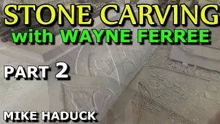 STONE CARVING with WAYNE FERREE (Part 2) Mike Haduck channel