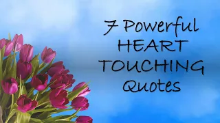 7 Powerful HEART TOUCHING Quotes