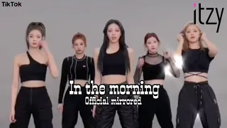 Itzy  (  IN THE MORNING   ) Official Mirrored