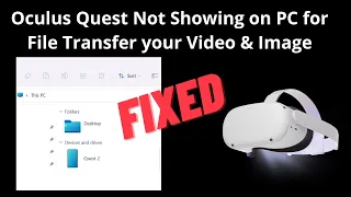 Oculus Quest Not Showing on PC for File Transfer your Video & Image