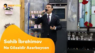 Sahib İbrahimov - Nə Gözəldir Azərbaycan