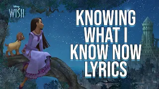 Knowing What I Know Now Lyrics (From "Disney's Wish") Ariana DeBose, Angelique Cabral & Wish Cast