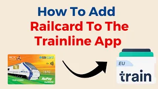 How To Add A Railcard To The Trainline App