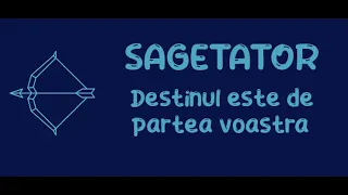 Sagetator - Destinul este de partea voastra ! 16-31 Mai 2024