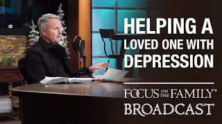 How to Help a Loved One with Depression - Stephen Arterburn