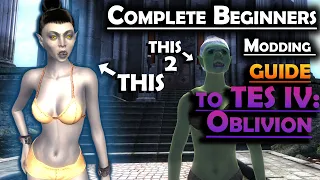 Complete Beginners Guide to Modding TES IV: Oblivion