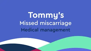 What is medical management of a missed miscarriage? | Tommy's