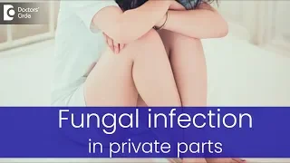 What causes fungal infection in private parts? - Dr. Rasya Dixit