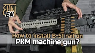 B-51 rail for PK, PKM, PKP: how to install, how to take off, characterictics