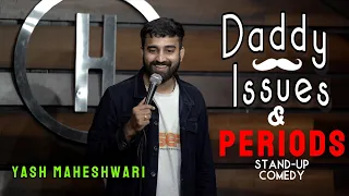 DADDY ISSUES & PERIODS Stand-up Comedy ft. Yash Maheshwari