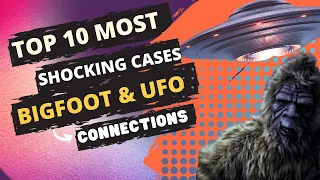 Top 10 most shocking cases of the ultimate Bigfoot and UFO connection #aliens #bigfoot