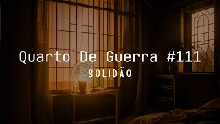 Quarto De Guerra #111 Solidão - Kennedy Kaesse