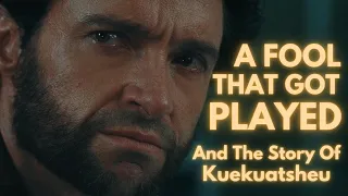 The Fool Who Got Played And The Story Of Kuekuatsheu Wolverine