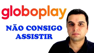 ASSINEI A GLOBOPLAY E NÃO CONSIGO ASSISTIR | COMO RESOLVER