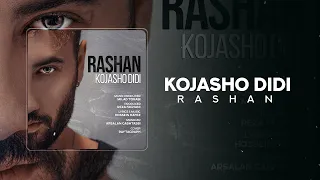 Rashan - Kojasho Didi | OFFICIAL TRACK راشان - کجاشو دیدی