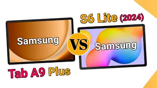 Samsung Galaxy Tab A9 Plus VS Samsung Galaxy Tab S6 Lite (2024) Edition  | Which One is Better?