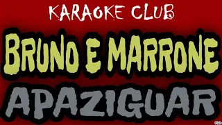 BRUNO E MARRONE - APAZIGUAR ( KARAOKÊ )