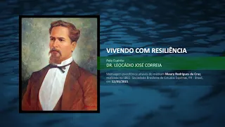 Vivendo com resiliência - Espírito Dr. Leocádio José Correia