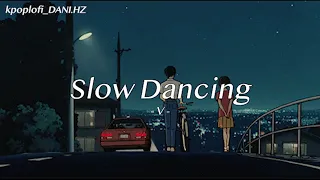 [ᴅᴀɴɪ.ʜᴢ] V - Slow Dancing (ver. lo-fi)