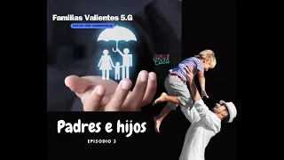 Familias valientes 5.G. (El rol de los padres)  PARTE 3.