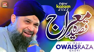 Qaseeda-e-Meraj Exclusive Wo Sarwar e Kishwar e Risalat Kalam || Owais Raza Qadri 2022