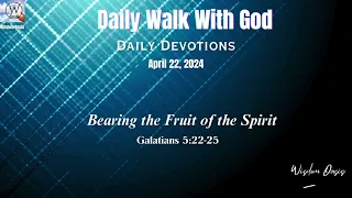 Bearing the Fruit of the Spirit - Galatians 5:22-25 (NKJV) | Daily  Devotion. April 22, 2024