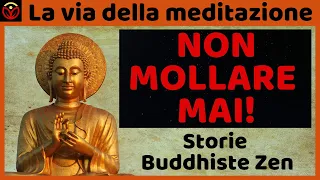 Non mollare mai. Storie buddhiste che ti ispireranno a non arrenderti mai. Saggezza Buddhista Zen