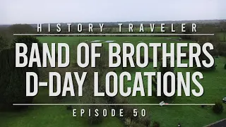 Band of Brothers D-Day Locations!!! | History Traveler Episode 50