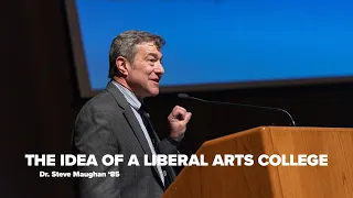 Dr. Steve Maughan: The Idea of a Liberal Arts College