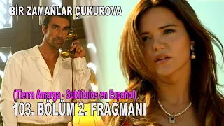 Bir Zamanlar Çukurova 103. Bölüm 2. Fragmanı / "Tierra Amarga"  Temporada 4 / Subtítulos en Español