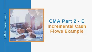 CMA Exam Part 2, Section E - Incremental Cash Flows Example