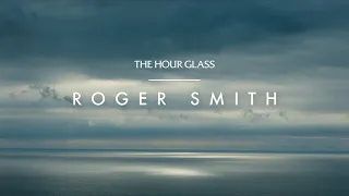 Roger W. Smith – Created by Hand | The Hour Glass