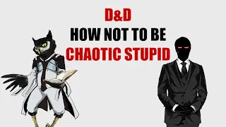 Dungeons and Dragons: So You Want to Play A Villain! (How not to be Chaotic Stupid)