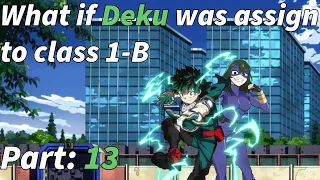 What if Deku was assign to class 1-B Part: 13