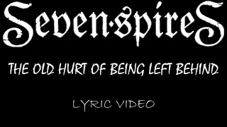 Seven Spires - The Old Hurt Of Being Left Behind - 2024 - Lyric Video