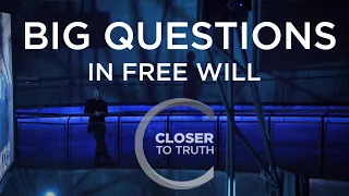 Closer To Truth - Big Questions in Free Will