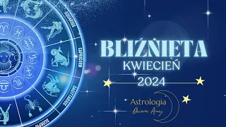 Bliźnięta kwiecień 2024 horoskop