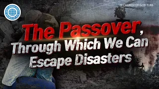 The Passover, Through Which We Can Escape Disasters | World Mission Society Church of God