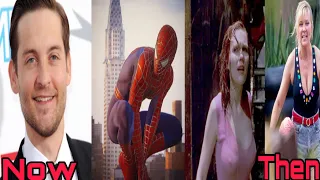 Spider-Man(2002) All Cast Now vs Then