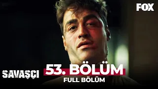 Savaşçı 53. Bölüm