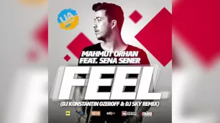 Mahmut Orhan Feat. Sena Sener - Feel (Dj Konstantin Ozeroff & Dj Sky Remix)