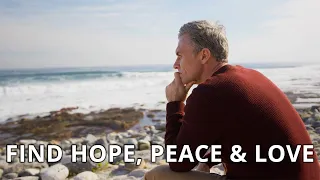 How to find hope, peace and love in your life?