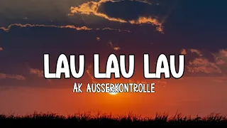 AK Ausserkontrolle - Lau Lau Lau (Lyrics)