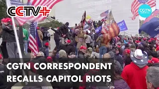 CGTN Correspondent Recalls Hostile Atmosphere Covering Violence at U.S. Capitol