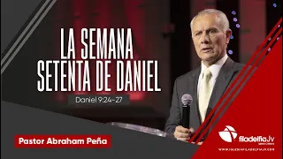 La semana setenta de Daniel - Abraham Peña - 29 Abril