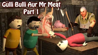 Gulli Bulli Aur Mr Meat Part 1 | Mr Meat Horror Story | Android Game Horror story | Make Joke Horror