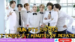 RUN BTS EP 131-132 FULL EPISODE | 7 TOPICS & 7 MINUTES OF DEBATE | RM,JIN,SUGA,J-HOPE,JIMIN, V & JK.